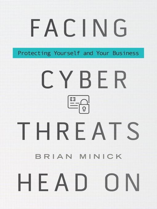 Title details for Facing Cyber Threats Head On by Brian Minick - Available